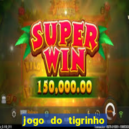 jogo do tigrinho bonus sem deposito